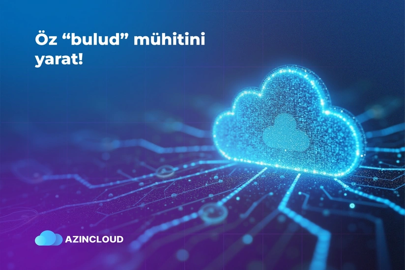 AZINCLOUD ilə öz bulud infrastrukturunu yarat!